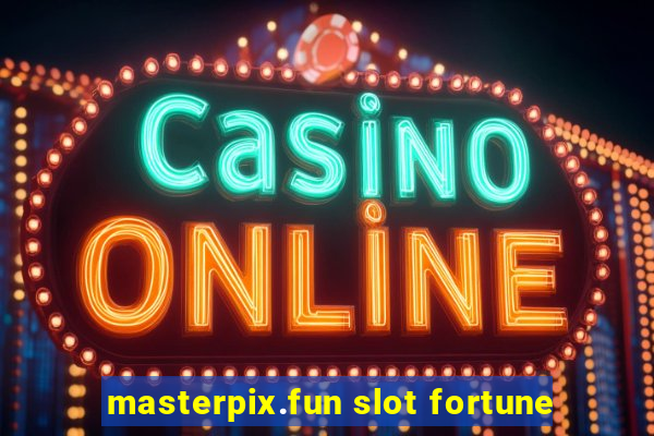 masterpix.fun slot fortune